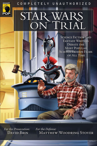 Star Wars on Trial: Science Fiction And Fantasy Writers Debate the Most Popular Science Fiction Films of All Time (2006) by Tanya Huff