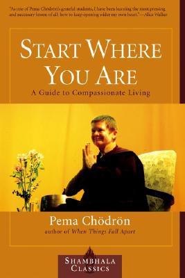 Start Where You Are: A Guide to Compassionate Living (2001) by Pema Chödrön