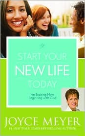 Start Your New Life Today: An Exciting New Beginning with God (2009) by Joyce Meyer