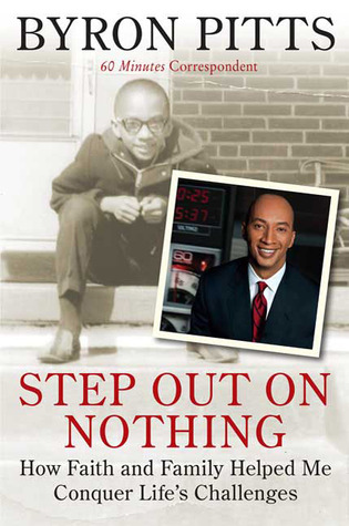 Step Out on Nothing: How Faith and Family Helped Me Conquer Life's Challenges (2009) by Byron Pitts