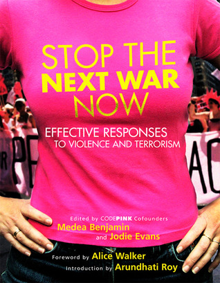 Stop the Next War Now: Effective Responses to Violence and Terrorism (2005) by Arundhati Roy