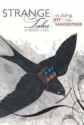 Strange Tales of Secret Lives (2007) by Jeff VanderMeer