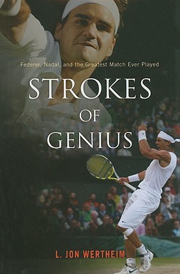 Strokes of Genius: Federer, Nadal, and the Greatest Match Ever Played (2009) by L. Jon Wertheim