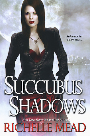 Succubus Shadows (2010) by Richelle Mead