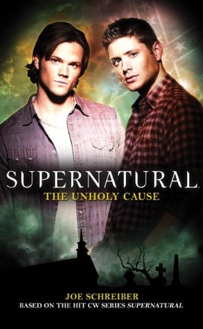 Supernatural: The Unholy Cause (2011) by Joe Schreiber