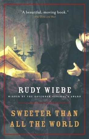 Sweeter Than All The World (2002) by Rudy Wiebe