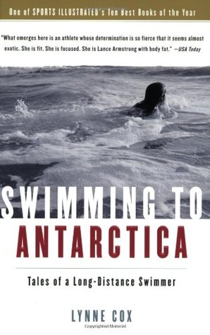 Swimming to Antarctica: Tales of a Long-Distance Swimmer (2005) by Lynne Cox