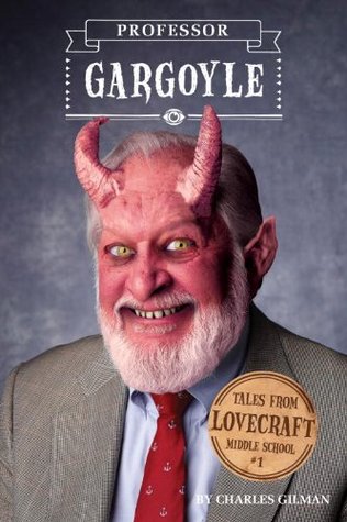 Tales from Lovecraft Middle School #1: Professor Gargoyle (2012) by Charles Gilman