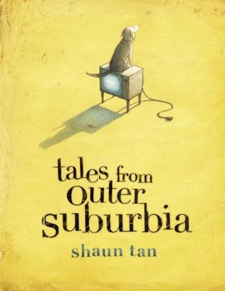 Tales from Outer Suburbia (2008) by Shaun Tan