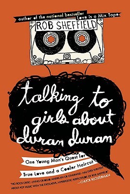 Talking to Girls About Duran Duran: One Young Man's Quest for True Love and a Cooler Haircut (2010)