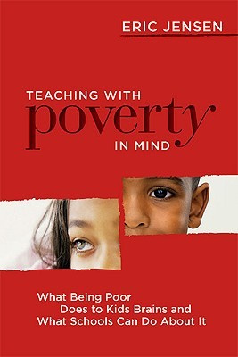 Teaching with Poverty in Mind: What Being Poor Does to Kids' Brains and What Schools Can Do about It (2009) by Eric Jensen