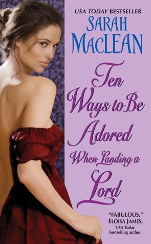 Ten Ways to Be Adored When Landing a Lord (2010) by Sarah MacLean