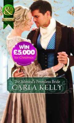 The Admiral's Penniless Bride. Carla Kelly (2012)