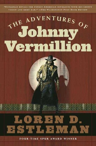 The Adventures of Johnny Vermillion (2006) by Loren D. Estleman