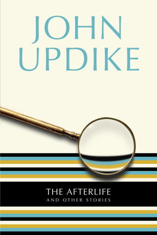 The Afterlife and Other Stories (1996) by John Updike