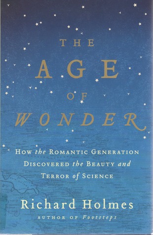 The Age of Wonder: How the Romantic Generation Discovered the Beauty and Terror of Science (2009) by Richard Holmes