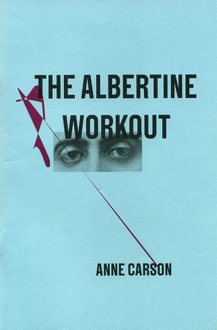 The Albertine Workout (2014) by Anne Carson