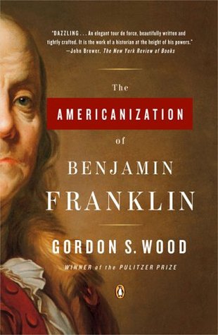 The Americanization of Benjamin Franklin (2005) by Gordon S. Wood