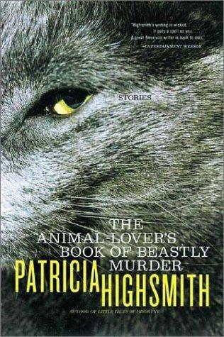 The Animal-Lover's Book of Beastly Murder (2002) by Patricia Highsmith