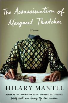 The Assassination of Margaret Thatcher (2014) by Hilary Mantel