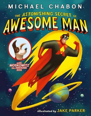The Astonishing Secret of Awesome Man. by Michael Chabon (2011) by Michael Chabon