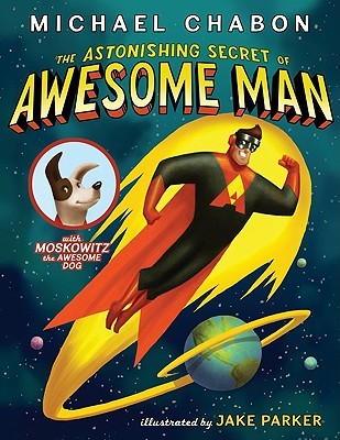 The Astonishing Secret of Awesome Man (2011) by Michael Chabon