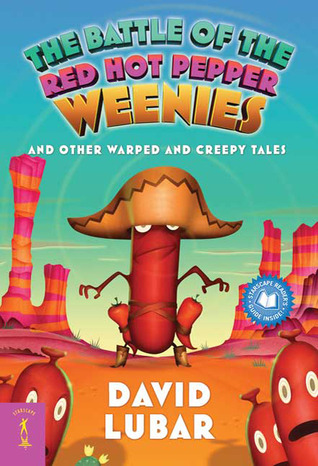 The Battle of the Red Hot Pepper Weenies: And Other Warped and Creepy Tales (2010) by David Lubar