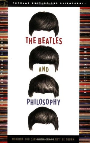 The Beatles and Philosophy: Nothing You Can Think that Can't Be Thunk (2006) by Michael Baur
