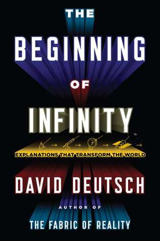 The Beginning of Infinity: Explanations That Transform the World (2011) by David Deutsch