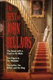 The Best of John Bellairs: The House with a Clock in Its Walls; The Figure in the Shadows; The Letter, the Witch, and the Ring (1998) by John Bellairs