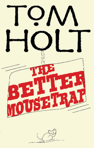 The Better Mousetrap (2008) by Tom Holt