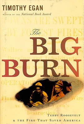 The Big Burn: Teddy Roosevelt and the Fire that Saved America (2009) by Timothy Egan