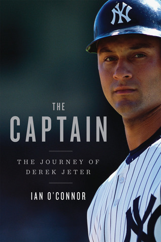 The Captain: The Journey of Derek Jeter (2011) by Ian O'Connor