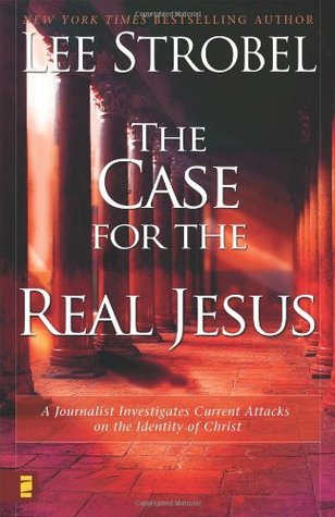 The Case for the Real Jesus: A Journalist Investigates Current Attacks on the Identity of Christ (2007) by Lee Strobel