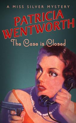 The Case Is Closed (2005) by Patricia Wentworth