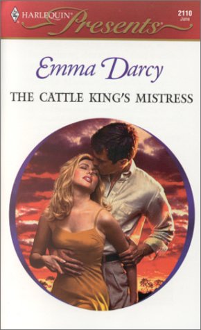 The Cattle King's Mistress (2000) by Emma Darcy