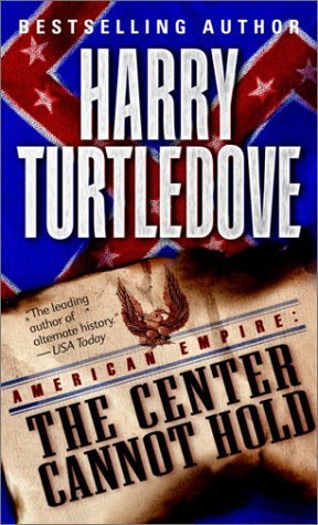 The Center Cannot Hold (2003) by Harry Turtledove