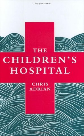 The Children's Hospital (2006) by Chris Adrian