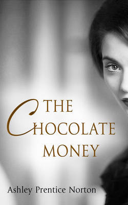 The Chocolate Money. by Ashley Prentice Norton (2012)