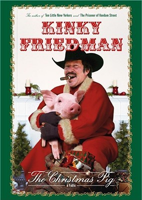 The Christmas Pig: A Fable (2006) by Kinky Friedman