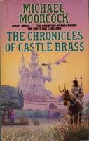 The Chronicles of Castle Brass: Count Brass/Quest for Tanelorn/Champion of Garathorm (1986) by Michael Moorcock