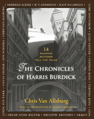 The Chronicles of Harris Burdick. Based on Original Illustrations by Chris Van Allsburg (2012) by Chris Van Allsburg