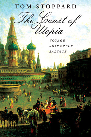 The Coast of Utopia: Voyage, Shipwreck, Salvage (2007) by Tom Stoppard