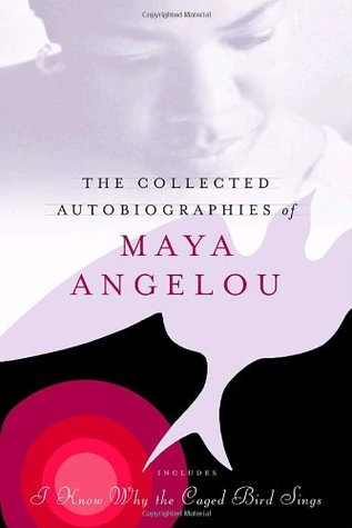 The Collected Autobiographies of Maya Angelou (2004) by Maya Angelou