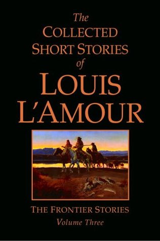 The Collected Short Stories of Louis L'Amour, Volume 3: The Frontier Stories (2005)