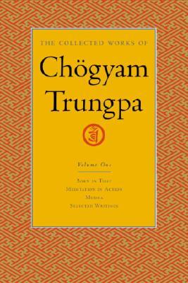 The Collected Works, Vol. 1: Born in Tibet / Meditation in Action / Mudra / Selected Writings (2004) by Chögyam Trungpa