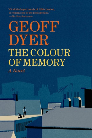 The Colour of Memory: A Novel (2014) by Geoff Dyer