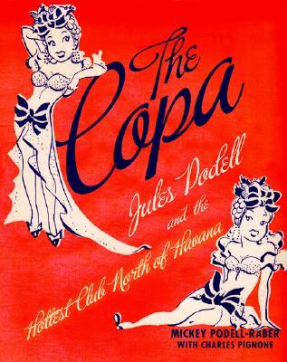The Copa: Jules Podell and the Hottest Club North of Havana (2007) by Charles Pignone