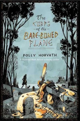 The Corps of the Bare-Boned Plane (2007) by Polly Horvath