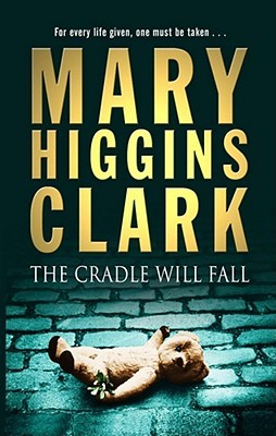 The Cradle Will Fall (2015) by Mary Higgins Clark